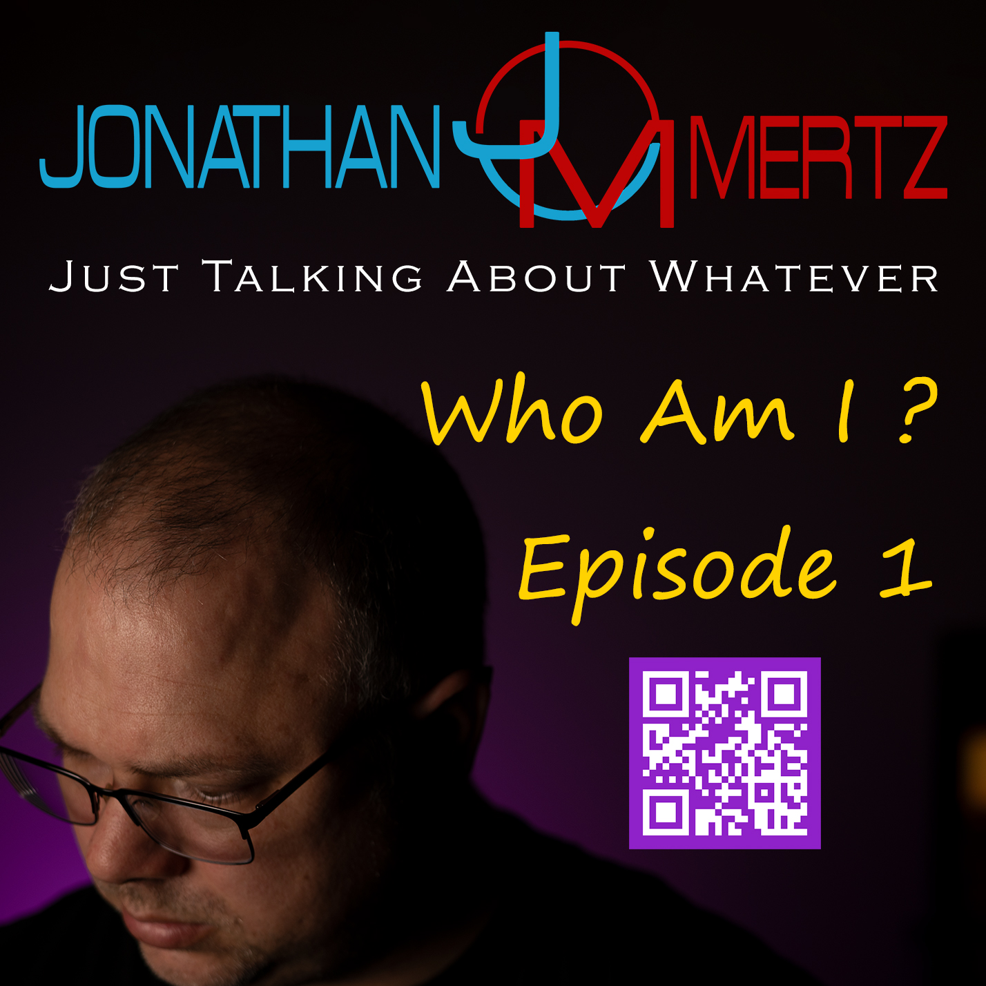 Who Am I – Jonathan Mertz – Just Talking About Whatever