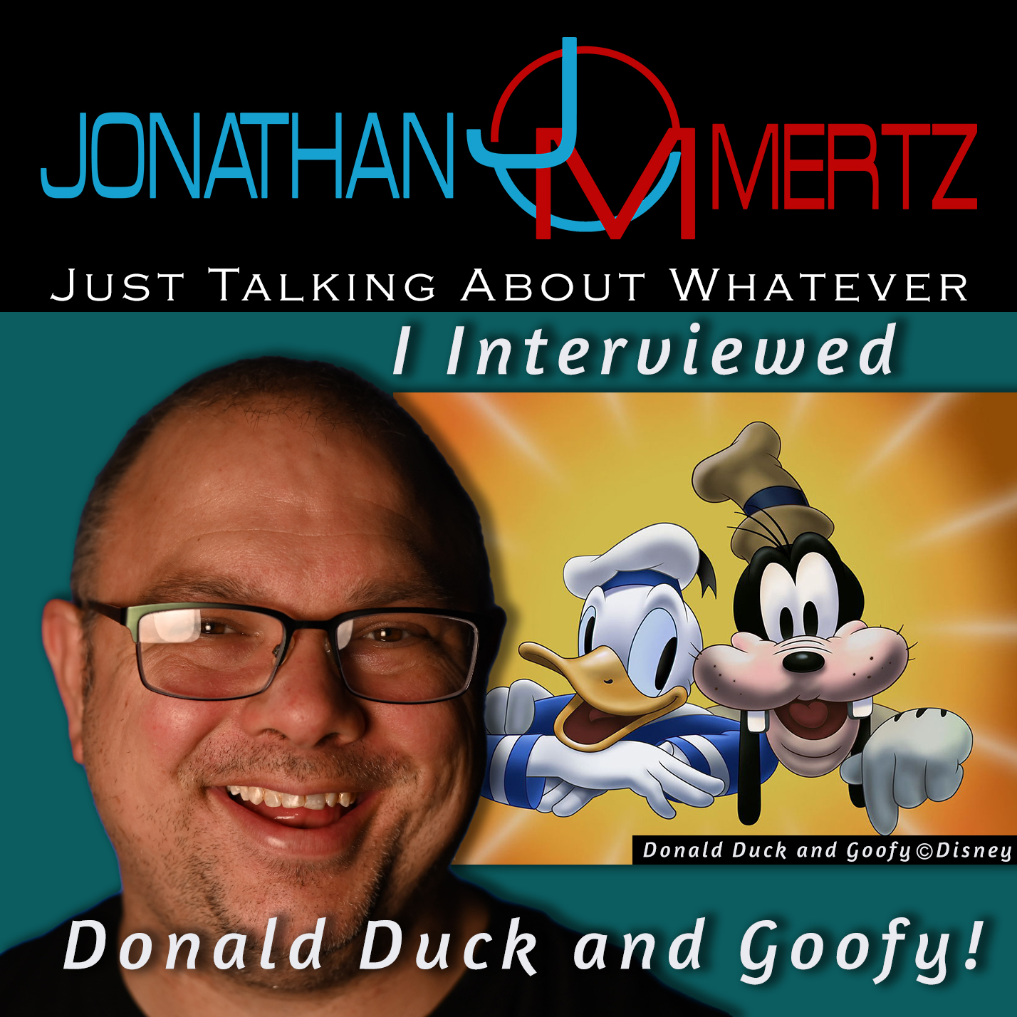 That One Time I Interviewed Donald Duck and Goofy! – Jonathan Mertz – Just Talking About Whatever